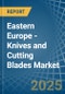 Eastern Europe - Knives and Cutting Blades (for Machines or for Mechanical Appliances) - Market Analysis, forecast, Size, Trends and Insights. Update: COVID-19 Impact - Product Image