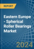 Eastern Europe - Spherical Roller Bearings - Market Analysis, Forecast, Size, Trends and Insights. Update: COVID-19 Impact- Product Image