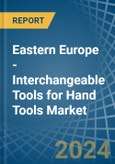 Eastern Europe - Interchangeable Tools for Hand Tools - Market Analysis, forecast, Size, Trends and Insights. Update: COVID-19 Impact- Product Image