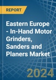 Eastern Europe - In-Hand Motor Grinders, Sanders and Planers - Market Analysis, Forecast, Size, Trends and Insights. Update: COVID-19 Impact- Product Image