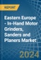 Eastern Europe - In-Hand Motor Grinders, Sanders and Planers - Market Analysis, Forecast, Size, Trends and Insights. Update: COVID-19 Impact - Product Thumbnail Image