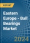 Eastern Europe - Ball Bearings - Market Analysis, Forecast, Size, Trends and Insights. Update: COVID-19 Impact - Product Image