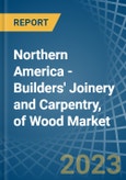 Northern America - Builders' Joinery and Carpentry, of Wood - Market Analysis, Forecast, Size, Trends and Insights. Update: COVID-19 Impact- Product Image