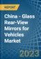 China - Glass Rear-View Mirrors for Vehicles - Market Analysis, forecast, Size, Trends and Insights. Update: COVID-19 Impact - Product Thumbnail Image