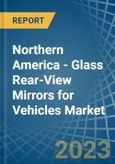 Northern America - Glass Rear-View Mirrors for Vehicles - Market Analysis, forecast, Size, Trends and Insights. Update: COVID-19 Impact- Product Image