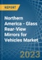 Northern America - Glass Rear-View Mirrors for Vehicles - Market Analysis, forecast, Size, Trends and Insights. Update: COVID-19 Impact - Product Image