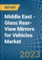 Middle East - Glass Rear-View Mirrors for Vehicles - Market Analysis, forecast, Size, Trends and Insights. Update: COVID-19 Impact - Product Thumbnail Image