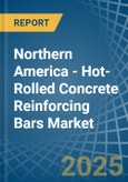 Northern America - Hot-Rolled Concrete Reinforcing Bars - Market Analysis, Forecast, Size, Trends and Insights. Update: COVID-19 Impact- Product Image