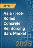 Asia - Hot-Rolled Concrete Reinforcing Bars - Market Analysis, Forecast, Size, Trends and Insights. Update: COVID-19 Impact- Product Image