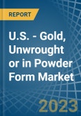 U.S. - Gold, Unwrought or in Powder Form - Market Analysis, Forecast, Size, Trends and insights. Update: COVID-19 Impact- Product Image