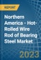 Northern America - Hot-Rolled Wire Rod of Bearing Steel - Market Analysis, Forecast, Size, Trends and Insights. Update: COVID-19 Impact - Product Thumbnail Image