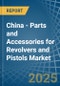 China - Parts and Accessories for Revolvers and Pistols - Market Analysis, forecast, Size, Trends and Insights. Update: COVID-19 Impact - Product Thumbnail Image