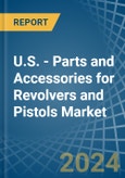 U.S. - Parts and Accessories for Revolvers and Pistols - Market Analysis, forecast, Size, Trends and Insights. Update: COVID-19 Impact- Product Image