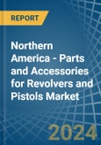Northern America - Parts and Accessories for Revolvers and Pistols - Market Analysis, forecast, Size, Trends and Insights. Update: COVID-19 Impact- Product Image
