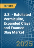 U.S. - Exfoliated Vermiculite, Expanded Clays and Foamed Slag - Market Analysis, Forecast, Size, Trends and Insights. Update: COVID-19 Impact- Product Image