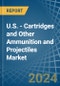 U.S. - Cartridges and Other Ammunition and Projectiles (Excluding for Military Purposes) - Market Analysis, forecast, Size, Trends and Insights. Update: COVID-19 Impact - Product Thumbnail Image