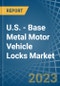 U.S. - Base Metal Motor Vehicle Locks - Market Analysis, Forecast, Size, Trends and Insights. Update: COVID-19 Impact - Product Thumbnail Image