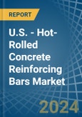 U.S. - Hot-Rolled Concrete Reinforcing Bars - Market Analysis, Forecast, Size, Trends and Insights. Update: COVID-19 Impact- Product Image
