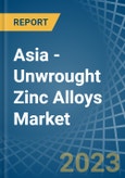 Asia - Unwrought Zinc Alloys - Market Analysis, Forecast, Size, Trends and Insights. Update: COVID-19 Impact- Product Image