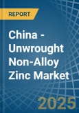 China - Unwrought Non-Alloy Zinc - Market Analysis, Forecast, Size, Trends and Insights. Update: COVID-19 Impact- Product Image