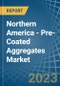 Northern America - Pre-Coated Aggregates - Market Analysis, Forecast, Size, Trends and Insights. Update: COVID-19 Impact - Product Image