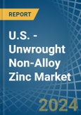 U.S. - Unwrought Non-Alloy Zinc - Market Analysis, Forecast, Size, Trends and Insights. Update: COVID-19 Impact- Product Image