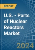 U.S. - Parts of Nuclear Reactors - Market Analysis, Forecast, Size, Trends and Insights. Update: COVID-19 Impact- Product Image