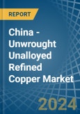 China - Unwrought Unalloyed Refined Copper - Market Analysis, Forecast, Size, Trends and Insights. Update: COVID-19 Impact- Product Image