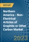 Northern America - Non-Electrical Articles of Graphite or Other Carbon - Market Analysis, Forecast, Size, Trends and Insights. Update: COVID-19 Impact - Product Image