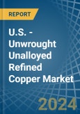 U.S. - Unwrought Unalloyed Refined Copper - Market Analysis, Forecast, Size, Trends and Insights. Update: COVID-19 Impact- Product Image