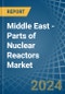 Middle East - Parts of Nuclear Reactors - Market Analysis, Forecast, Size, Trends and Insights. Update: COVID-19 Impact - Product Thumbnail Image