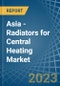 Asia - Radiators for Central Heating (Not Electrically Heated) - Market Analysis, forecast, Size, Trends and Insights. Update: COVID-19 Impact - Product Thumbnail Image