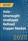 Asia - Unwrought Unalloyed Refined Copper - Market Analysis, Forecast, Size, Trends and Insights. Update: COVID-19 Impact- Product Image