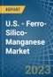 U.S. - Ferro-Silico-Manganese - Market Analysis, Forecast, Size, Trends and Insights. Update: COVID-19 Impact - Product Thumbnail Image