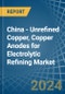 China - Unrefined Copper, Copper Anodes for Electrolytic Refining - Market Analysis, forecast, Size, Trends and Insights. Update: COVID-19 Impact - Product Image