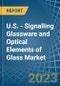 U.S. - Signalling Glassware and Optical Elements of Glass - Market Analysis, Forecast, Size, Trends and Insights. Update: COVID-19 Impact - Product Image