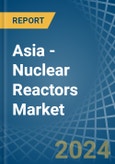 Asia - Nuclear Reactors - Market Analysis, Forecast, Size, Trends and Insights. Update: COVID-19 Impact- Product Image