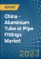China - Aluminium Tube or Pipe Fittings - Market Analysis, Forecast, Size, Trends and Insights. Update: COVID-19 Impact - Product Thumbnail Image