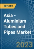Asia - Aluminium Tubes and Pipes - Market Analysis, Forecast, Size, Trends and Insights. Update: COVID-19 Impact- Product Image