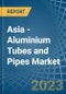 Asia - Aluminium Tubes and Pipes - Market Analysis, Forecast, Size, Trends and Insights. Update: COVID-19 Impact - Product Thumbnail Image