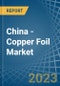 China - Copper Foil - Market Analysis, Forecast, Size, Trends and Insights. Update: COVID-19 Impact - Product Thumbnail Image