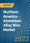 Northern America - Aluminium Alloy Wire - Market Analysis, Forecast, Size, Trends and Insights. Update: COVID-19 Impact - Product Image