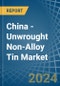 China - Unwrought Non-Alloy Tin - Market Analysis, Forecast, Size, Trends and Insights. Update: COVID-19 Impact - Product Image