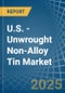 U.S. - Unwrought Non-Alloy Tin - Market Analysis, Forecast, Size, Trends and Insights. Update: COVID-19 Impact - Product Thumbnail Image