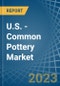 U.S. - Common Pottery - Market Analysis, Forecast, Size, Trends and Insights. Update: COVID-19 Impact - Product Thumbnail Image