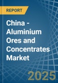 China - Aluminium Ores and Concentrates - Market Analysis, Forecast, Size, Trends and Insights. Update: COVID-19 Impact- Product Image