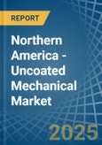 Northern America - Uncoated Mechanical - Market Analysis, Forecast, Size, Trends and Insights. Update: COVID-19 Impact- Product Image