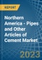 Northern America - Pipes and Other Articles of Cement - Market Analysis, Forecast, Size, Trends and Insights. Update: COVID-19 Impact - Product Image