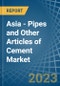 Asia - Pipes and Other Articles of Cement - Market Analysis, Forecast, Size, Trends and Insights. Update: COVID-19 Impact - Product Image