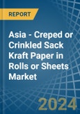 Asia - Creped or Crinkled Sack Kraft Paper in Rolls or Sheets - Market Analysis, Forecast, Size, Trends and insights. Update: COVID-19 Impact- Product Image